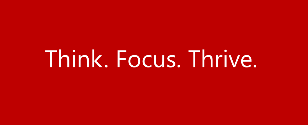 Think. Focus. Thrive